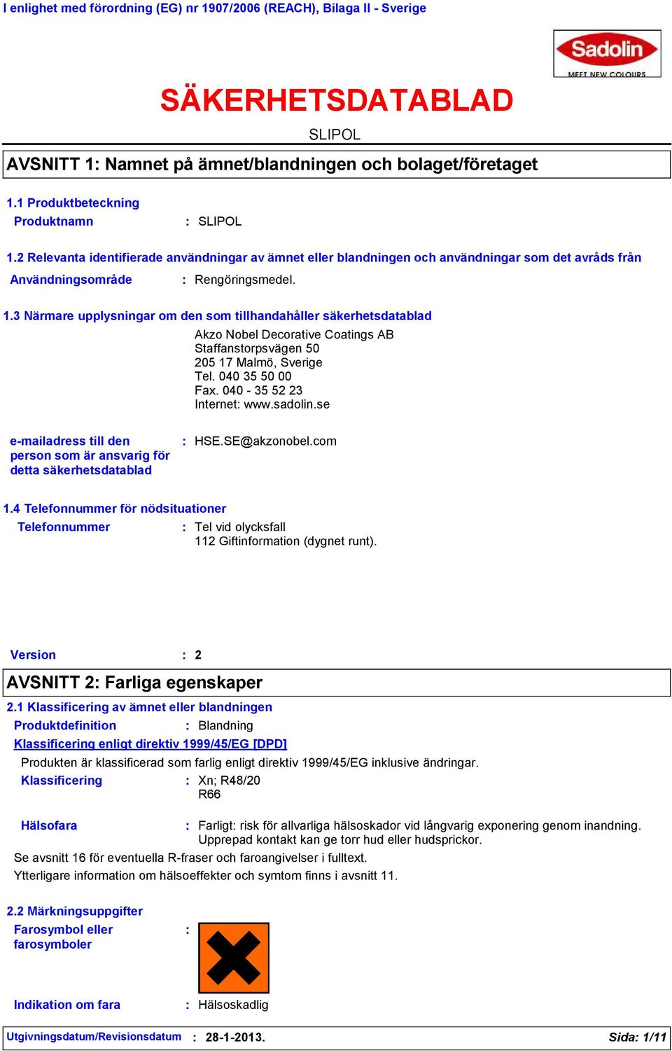 040 35 50 00 Fax. 040-35 52 23 Internet www.sadolin.se e-mailadress till den person som är ansvarig för detta säkerhetsdatablad HSE.SE@akzonobel.com 1.