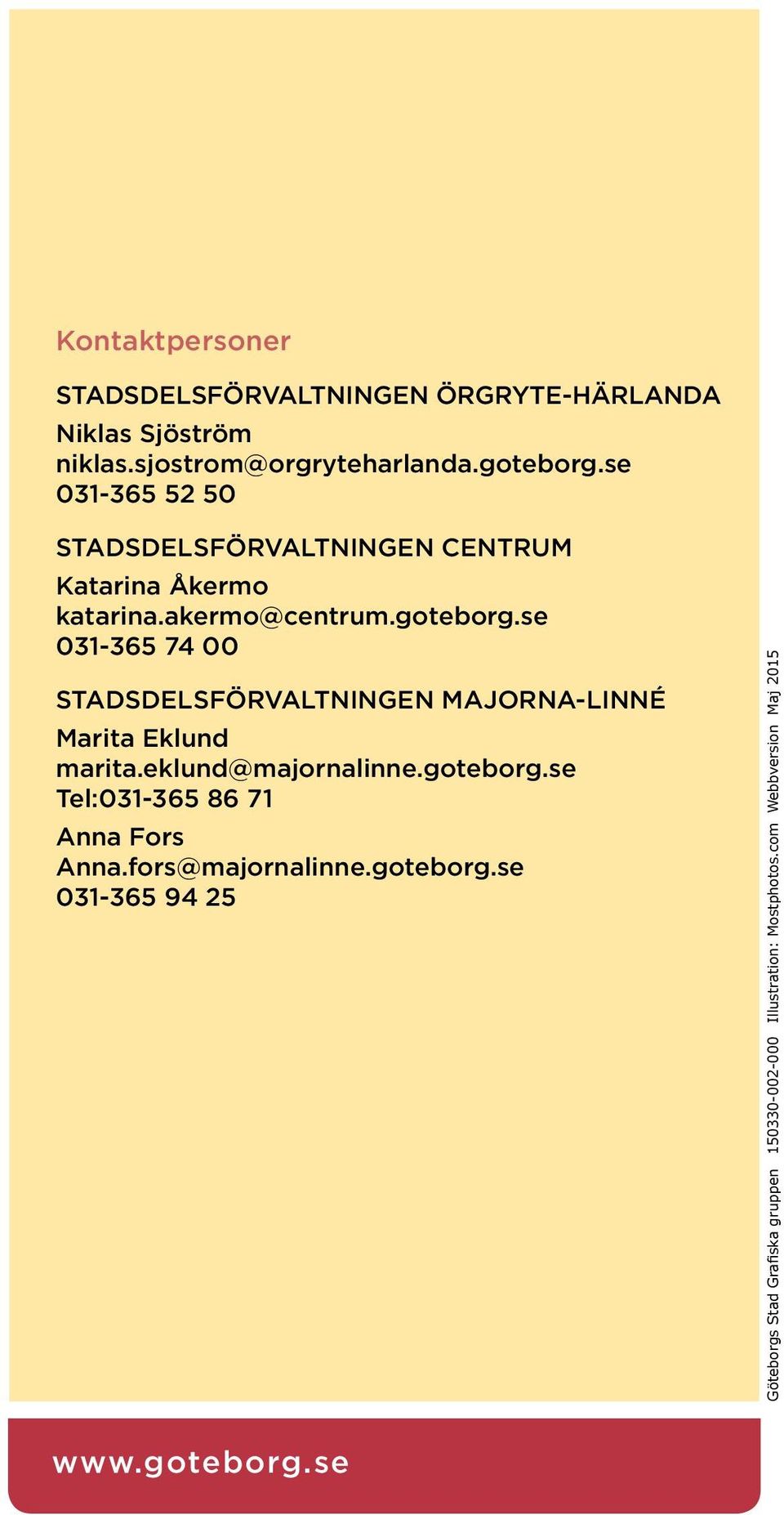 se 031-365 74 00 Stadsdelsförvaltningen Majorna-Linné Marita Eklund marita.eklund@majornalinne.goteborg.