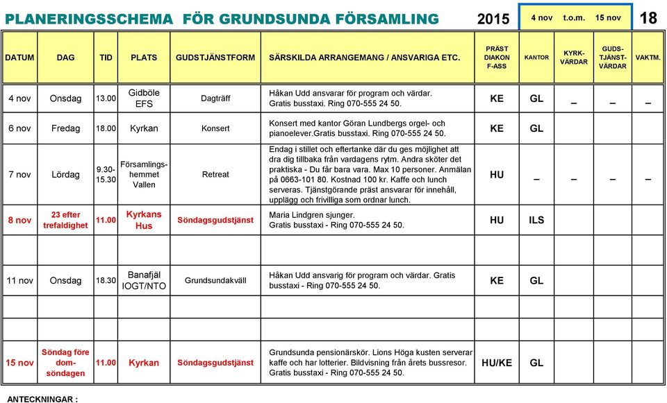 30 Församlingshemmet Vallen Retreat Endag i stillet och eftertanke där du ges möjlighet att dra dig tillbaka från vardagens rytm. Andra sköter det praktiska - Du får bara vara. Max 10 personer.