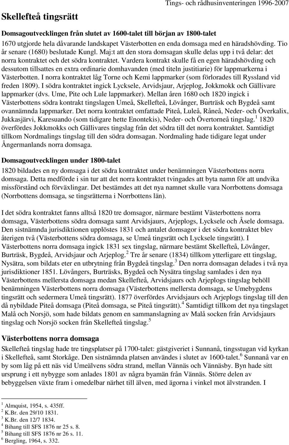 Vardera kontrakt skulle få en egen häradshövding och dessutom tillsattes en extra ordinarie domhavanden (med titeln justitiarie) för lappmarkerna i Västerbotten.