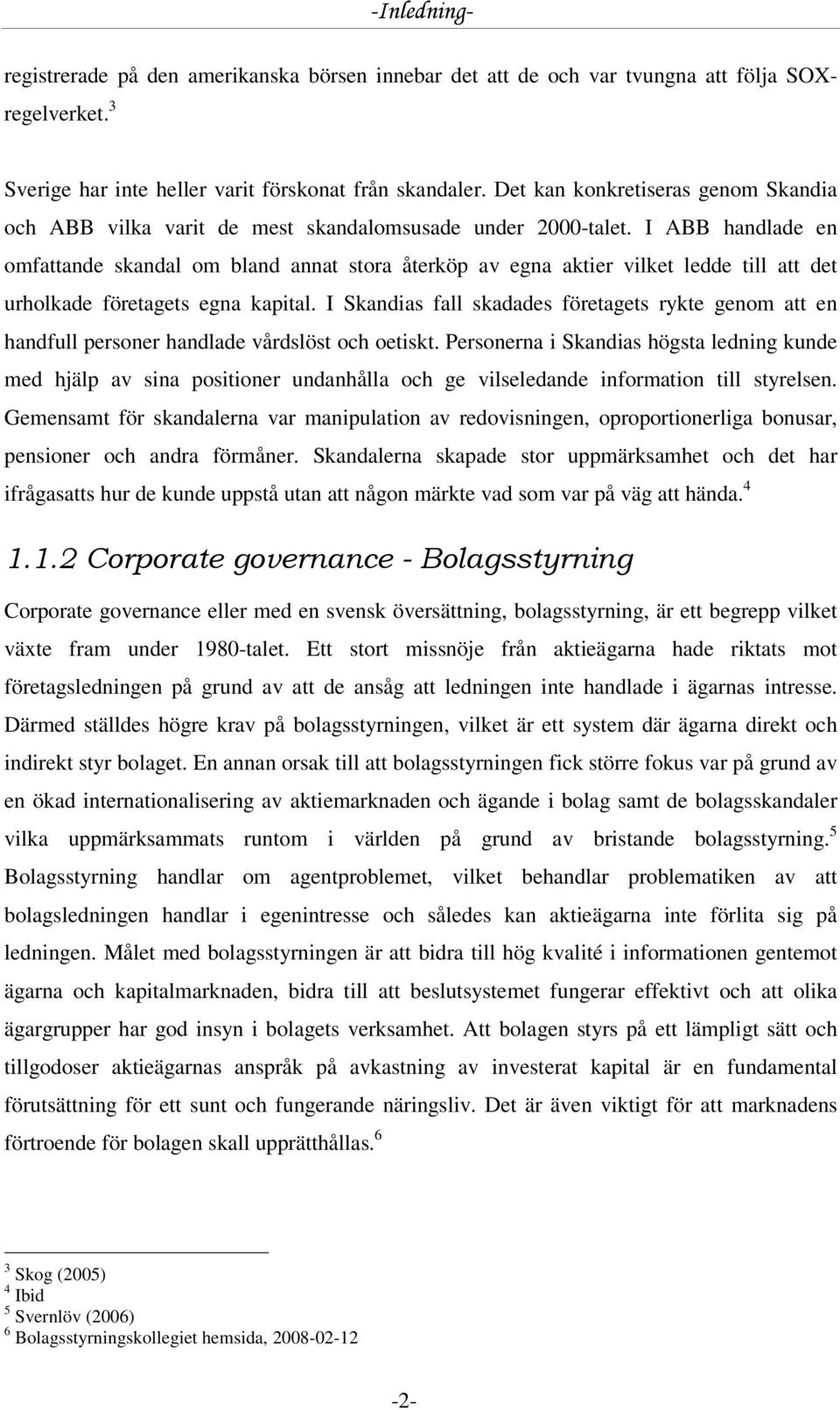 I ABB handlade en omfattande skandal om bland annat stora återköp av egna aktier vilket ledde till att det urholkade företagets egna kapital.