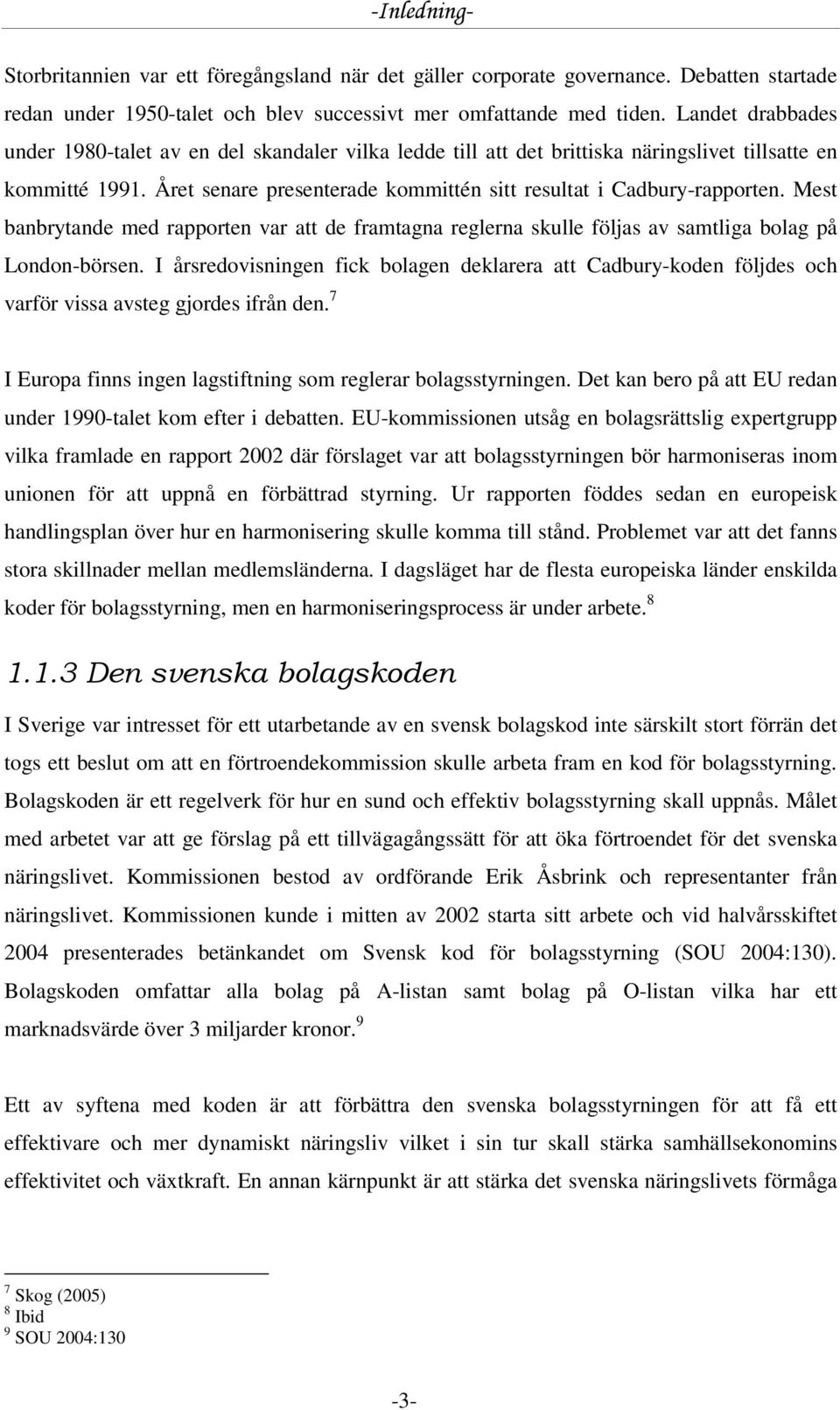 Mest banbrytande med rapporten var att de framtagna reglerna skulle följas av samtliga bolag på London-börsen.