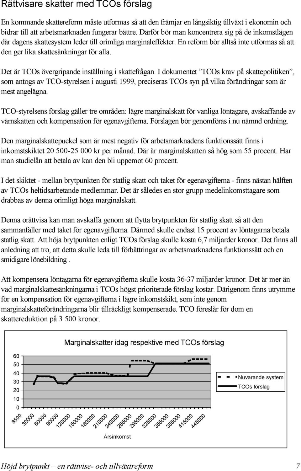 Det är TCOs övergripande inställning i skattefrågan.