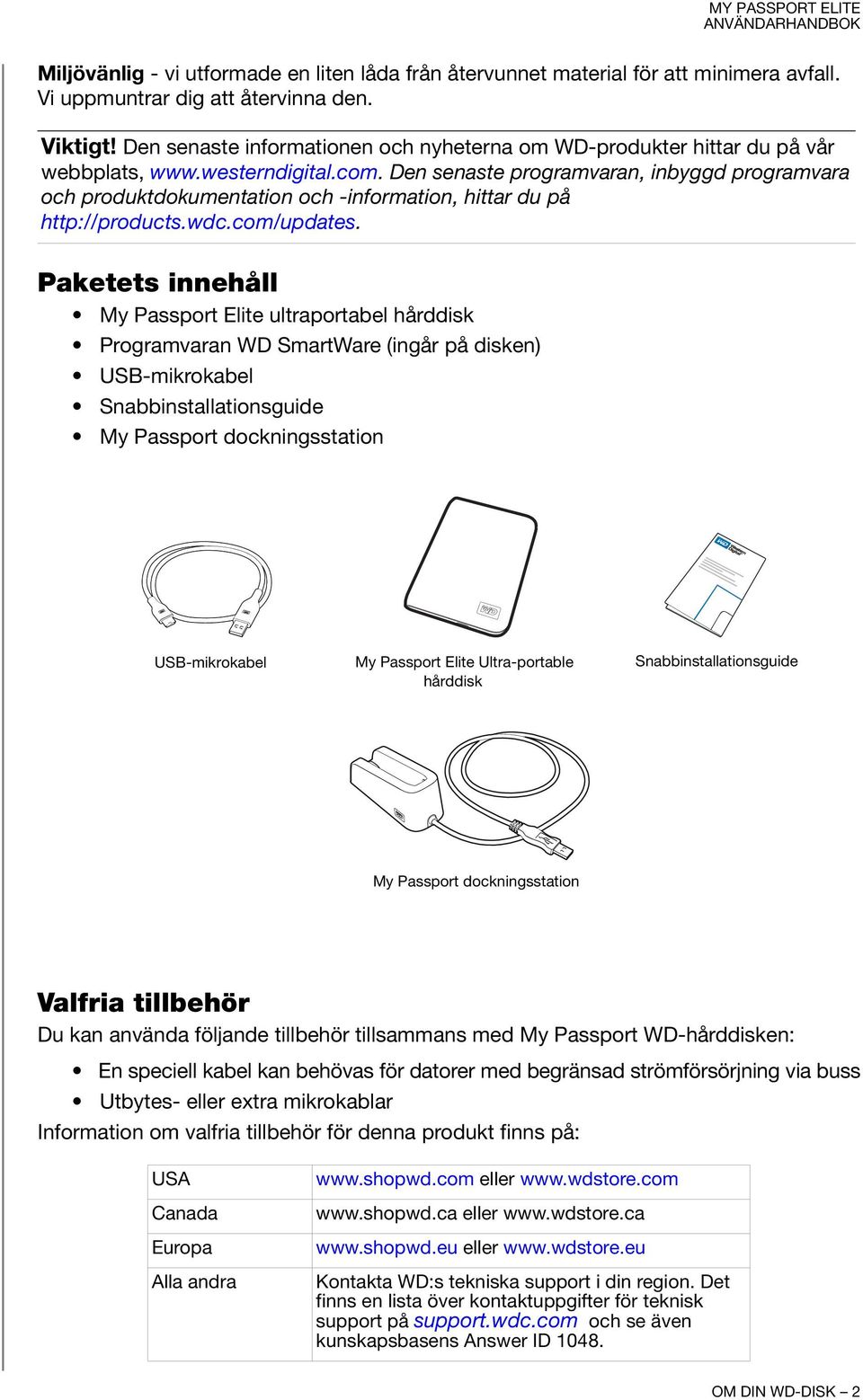 Den senaste programvaran, inbyggd programvara och produktdokumentation och -information, hittar du på http://products.wdc.com/updates.