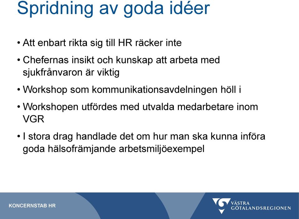 kommunikationsavdelningen höll i Workshopen utfördes med utvalda medarbetare