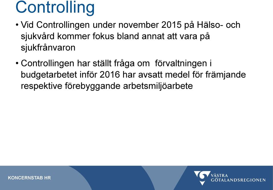 Controllingen har ställt fråga om förvaltningen i budgetarbetet