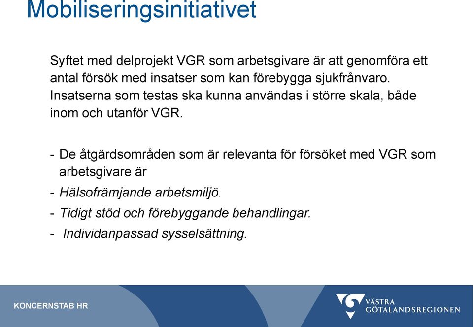 Insatserna som testas ska kunna användas i större skala, både inom och utanför VGR.