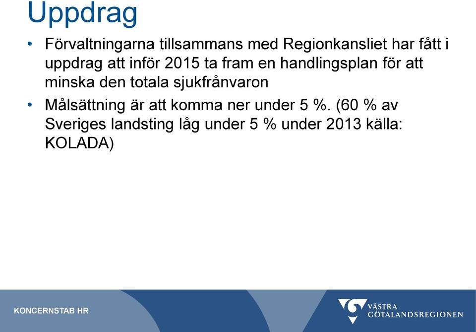 den totala sjukfrånvaron Målsättning är att komma ner under 5 %.