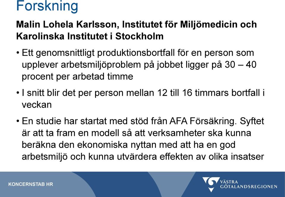 det per person mellan 12 till 16 timmars bortfall i veckan En studie har startat med stöd från AFA Försäkring.