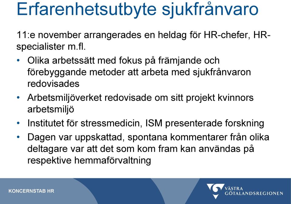 Arbetsmiljöverket redovisade om sitt projekt kvinnors arbetsmiljö Institutet för stressmedicin, ISM presenterade