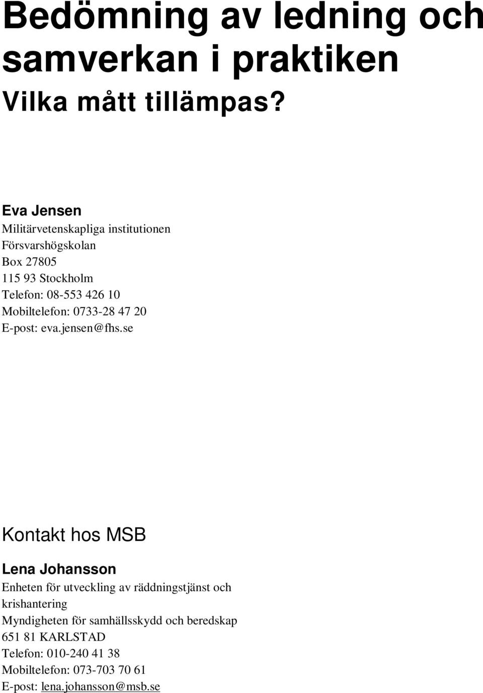 Mobiltelefon: 0733-28 47 20 E-post: eva.jensen@fhs.