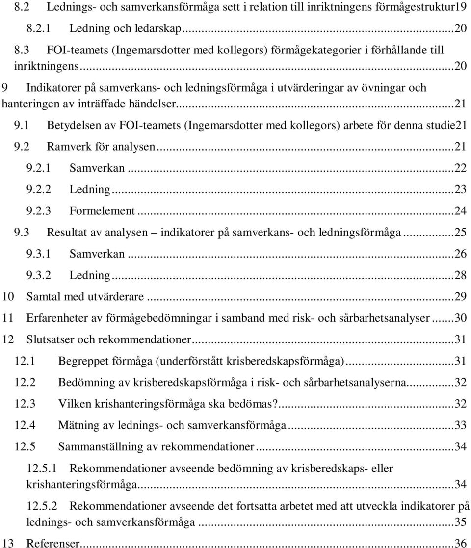 .. 20 9 Indikatorer på samverkans- och ledningsförmåga i utvärderingar av övningar och hanteringen av inträffade händelser... 21 9.