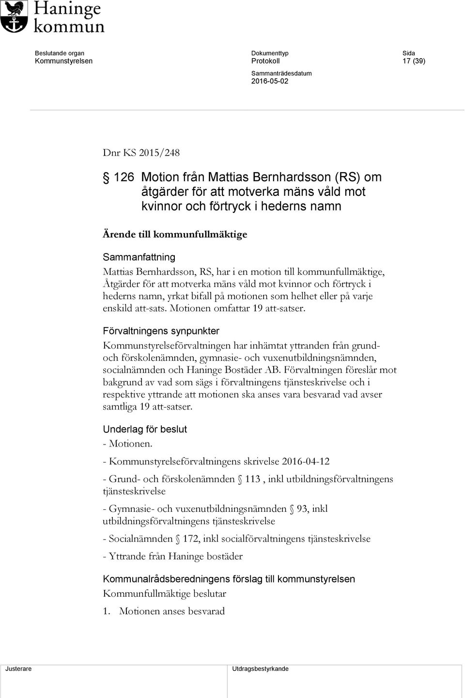 motionen som helhet eller på varje enskild att-sats. Motionen omfattar 19 att-satser.