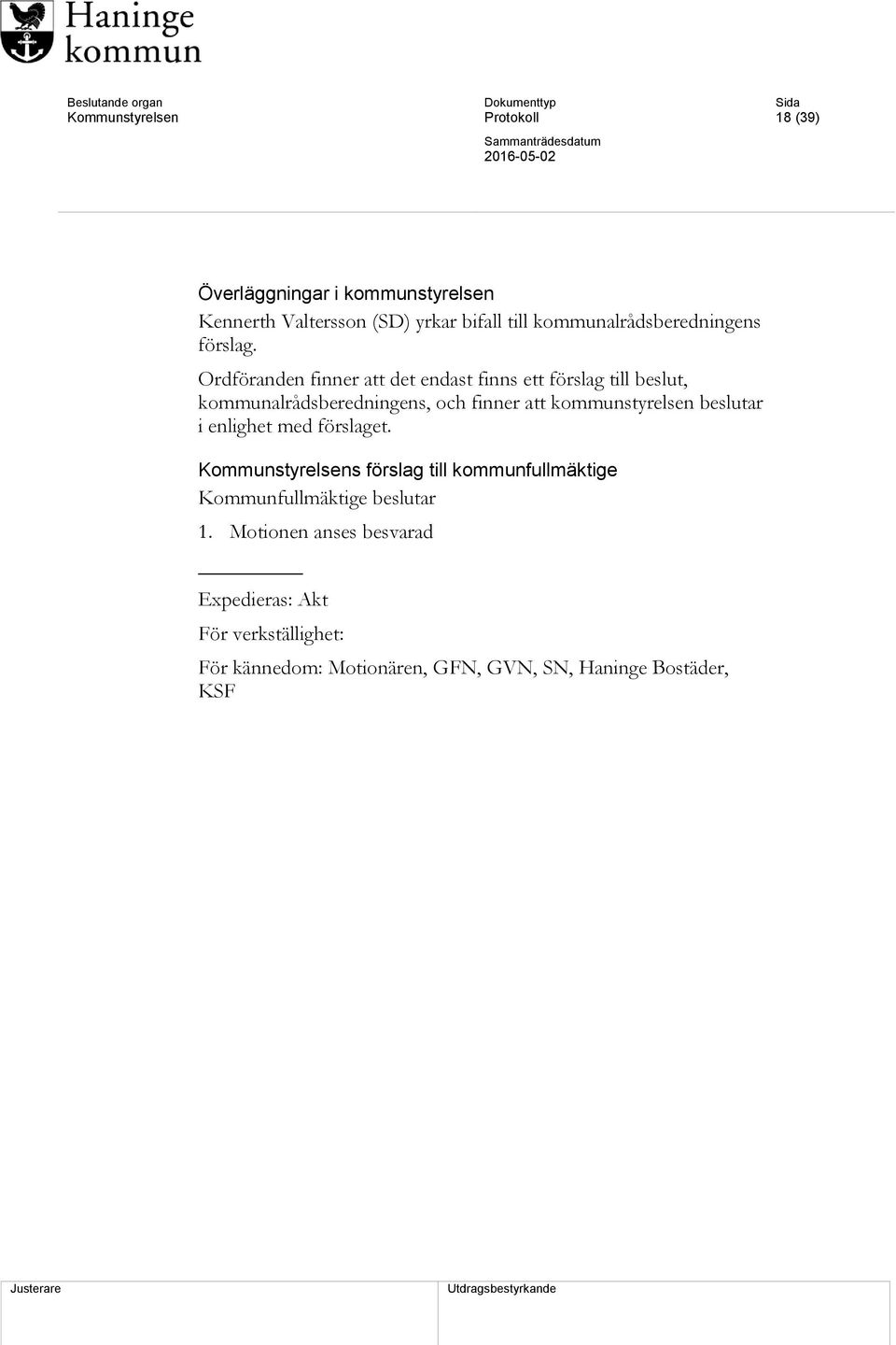 Ordföranden finner att det endast finns ett förslag till beslut, kommunalrådsberedningens, och finner att kommunstyrelsen