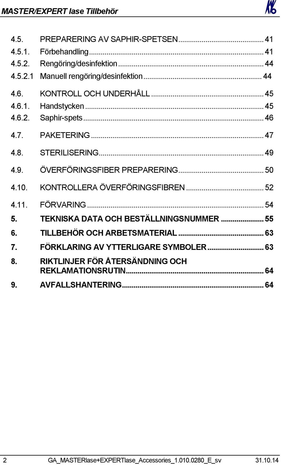 .. 50 4.10. KONTROLLERA ÖVERFÖRINGSFIBREN... 52 4.11. FÖRVARING... 54 5. TEKNISKA DATA OCH BESTÄLLNINGSNUMMER... 55 6. TILLBEHÖR OCH ARBETSMATERIAL... 63 7.