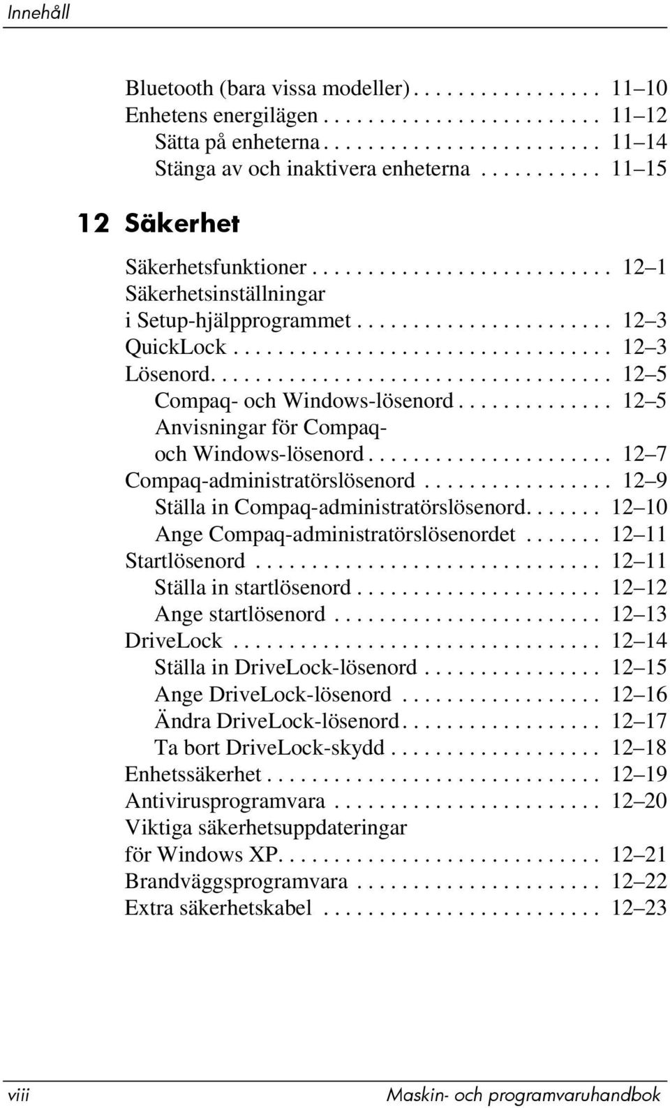 ................................... 12 5 Compaq- och Windows-lösenord.............. 12 5 Anvisningar för Compaqoch Windows-lösenord...................... 12 7 Compaq-administratörslösenord.