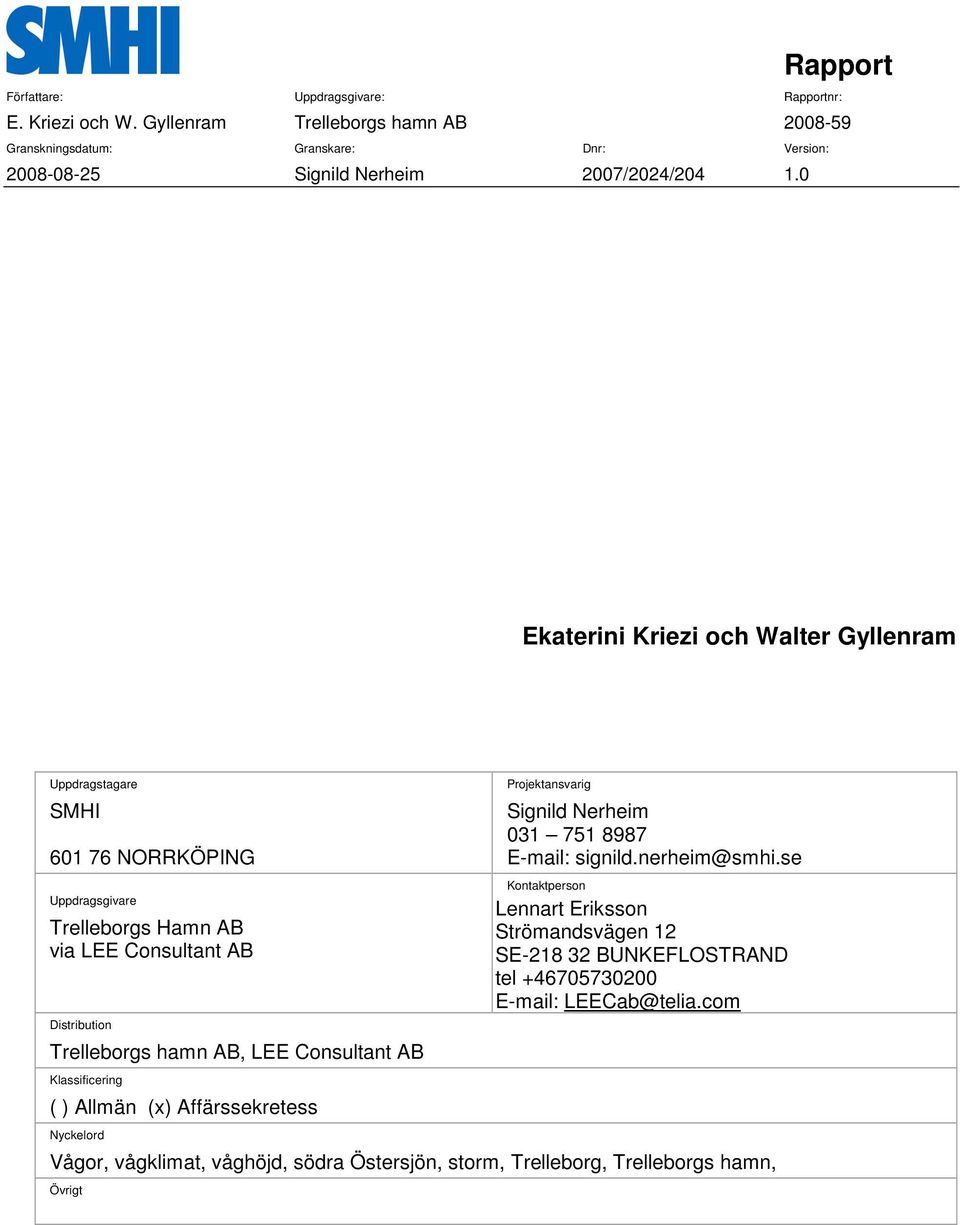 0 Ekaterini Kriezi och Walter Gyllenram Uppdragstagare SMHI 601 76 NORRKÖPING Uppdragsgivare Trelleborgs Hamn AB via LEE Consultant AB Distribution Trelleborgs hamn AB, LEE