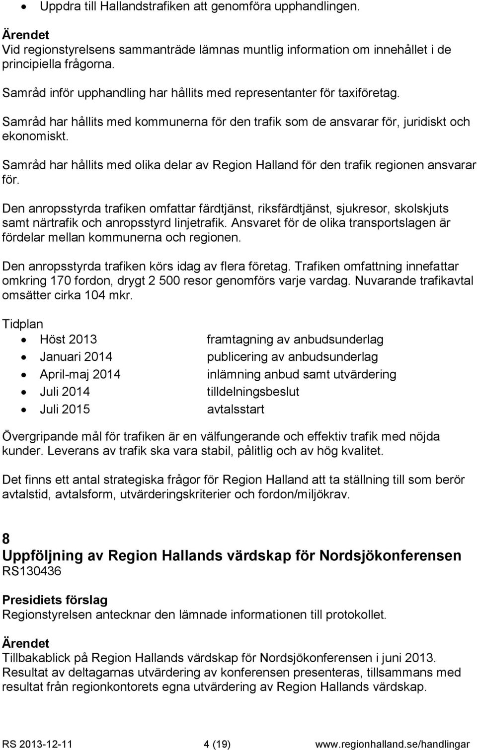 Samråd har hållits med olika delar av Region Halland för den trafik regionen ansvarar för.