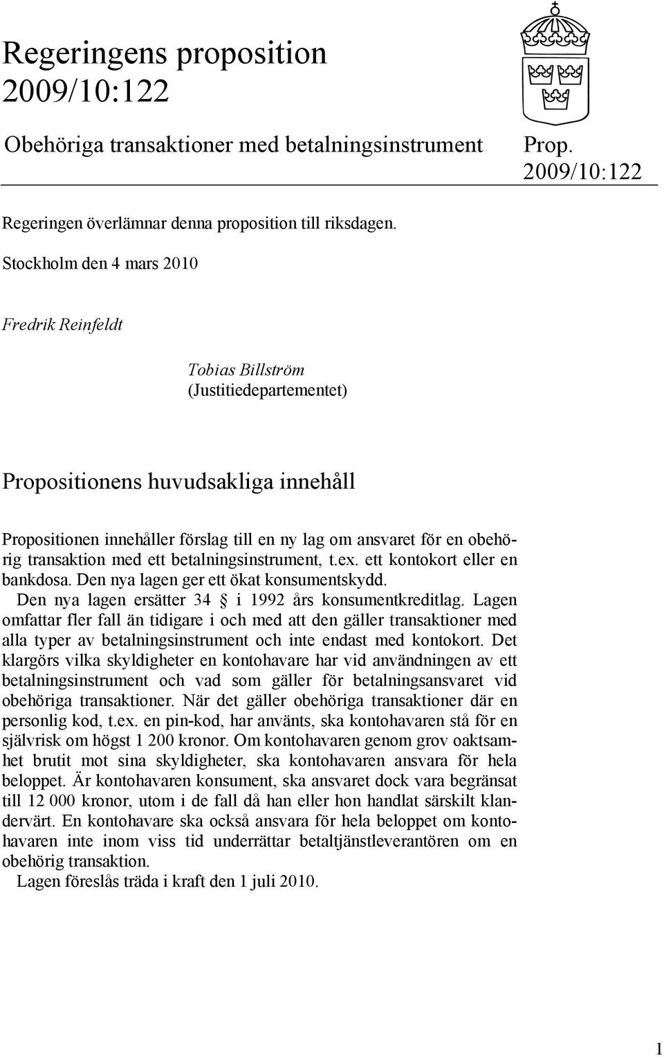 transaktion med ett betalningsinstrument, t.ex. ett kontokort eller en bankdosa. Den nya lagen ger ett ökat konsumentskydd. Den nya lagen ersätter 34 i 1992 års konsumentkreditlag.