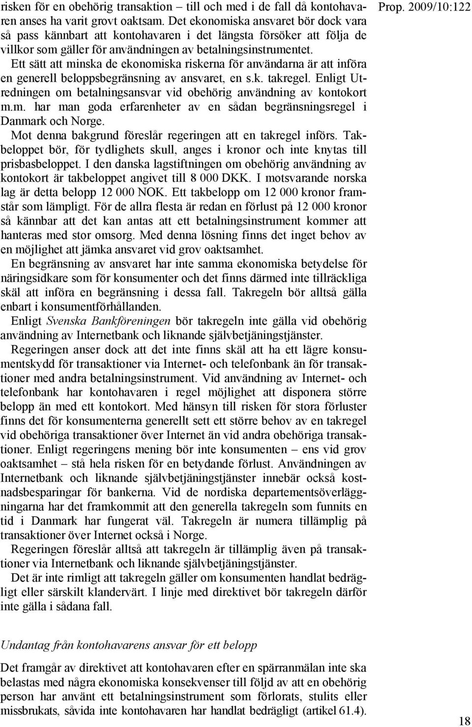 Ett sätt att minska de ekonomiska riskerna för användarna är att införa en generell beloppsbegränsning av ansvaret, en s.k. takregel.