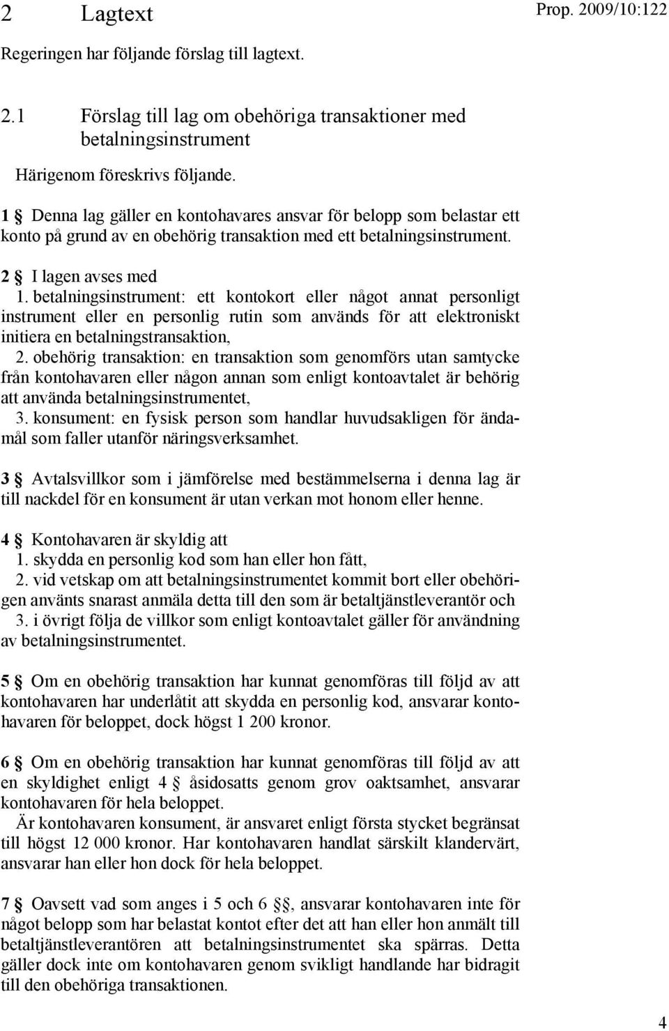 betalningsinstrument: ett kontokort eller något annat personligt instrument eller en personlig rutin som används för att elektroniskt initiera en betalningstransaktion, 2.