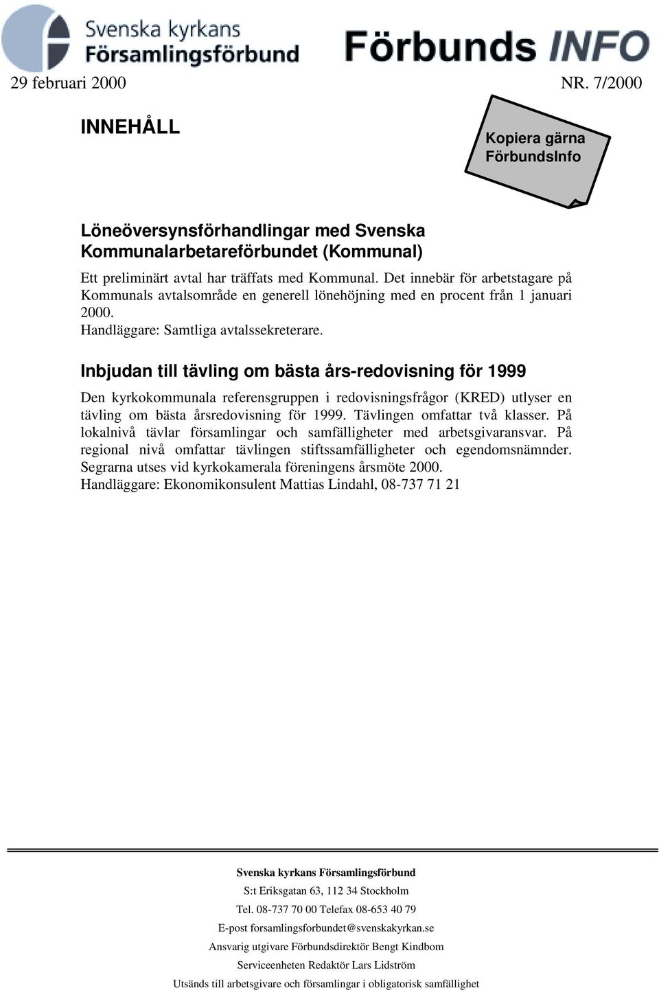 Inbjudan till tävling om bästa års-redovisning för 1999 Den kyrkokommunala referensgruppen i redovisningsfrågor (KRED) utlyser en tävling om bästa årsredovisning för 1999.