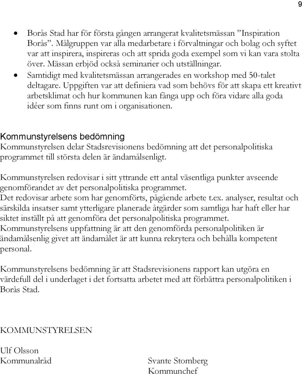 Mässan erbjöd också seminarier och utställningar. Samtidigt med kvalitetsmässan arrangerades en workshop med 50-talet deltagare.