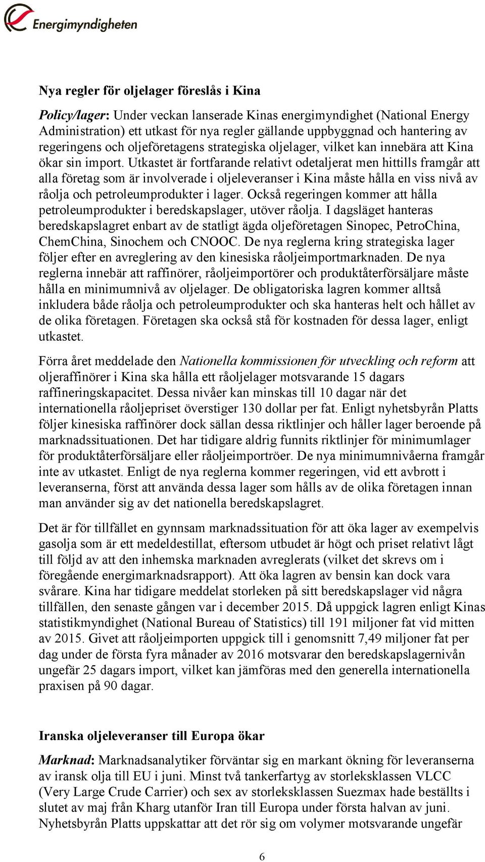 Utkastet är fortfarande relativt odetaljerat men hittills framgår att alla företag som är involverade i oljeleveranser i Kina måste hålla en viss nivå av råolja och petroleumprodukter i lager.