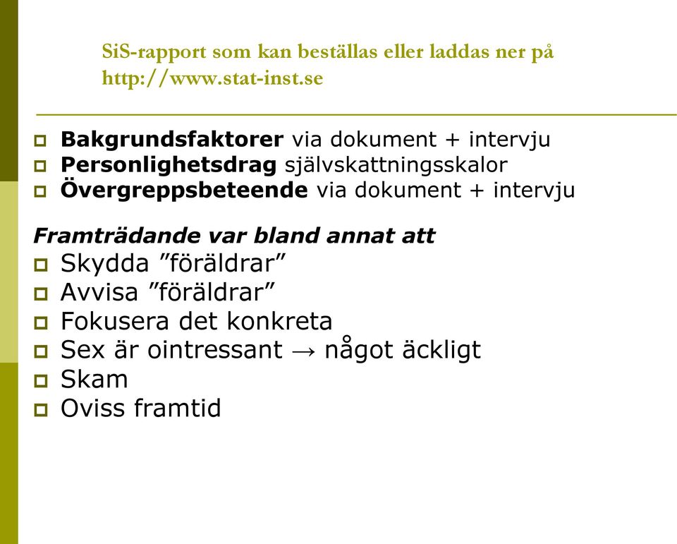 Övergreppsbeteende via dokument + intervju Framträdande var bland annat att Skydda