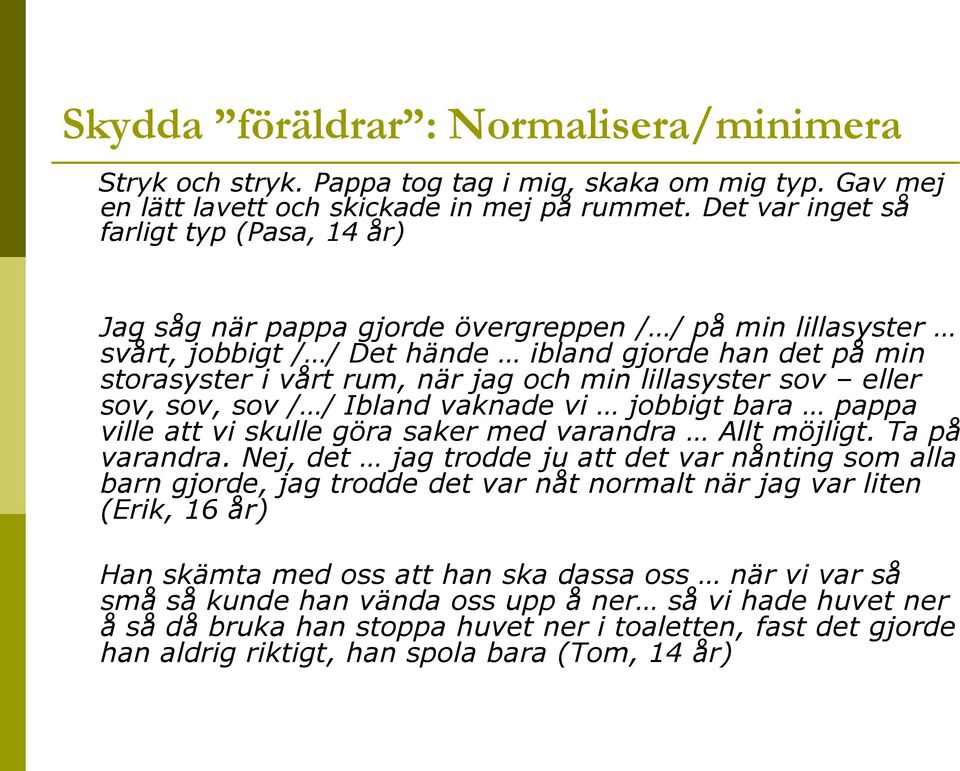 min lillasyster sov eller sov, sov, sov / / Ibland vaknade vi jobbigt bara pappa ville att vi skulle göra saker med varandra Allt möjligt. Ta på varandra.