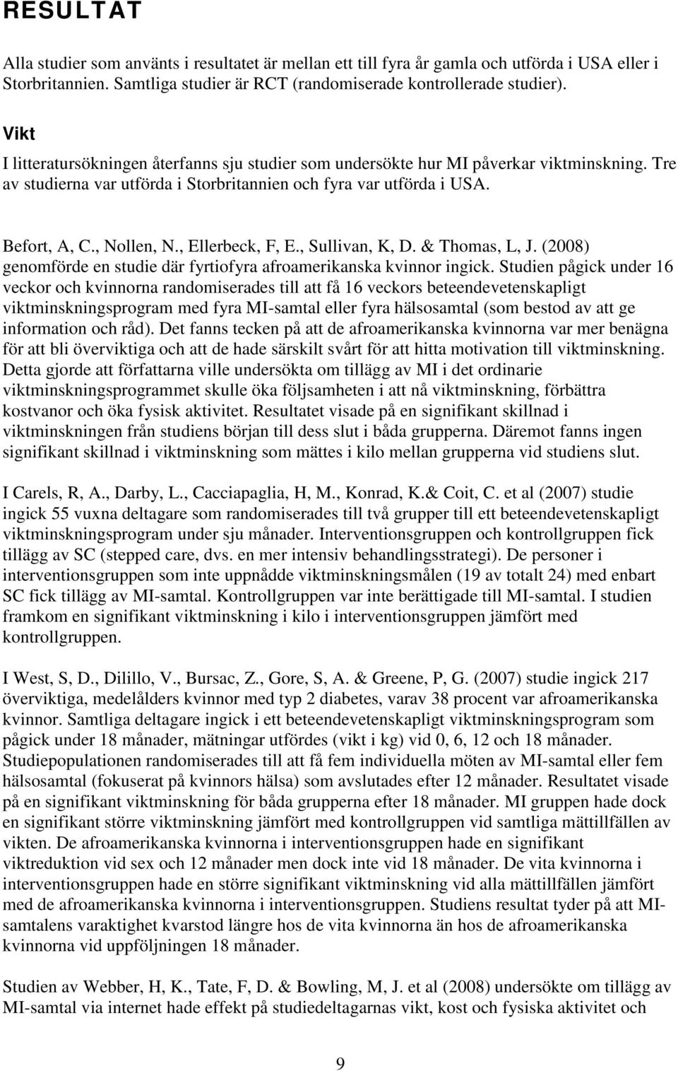 , Ellerbeck, F, E., Sullivan, K, D. & Thomas, L, J. (8) genomförde en studie där fyrtiofyra afroamerikanska kvinnor ingick.