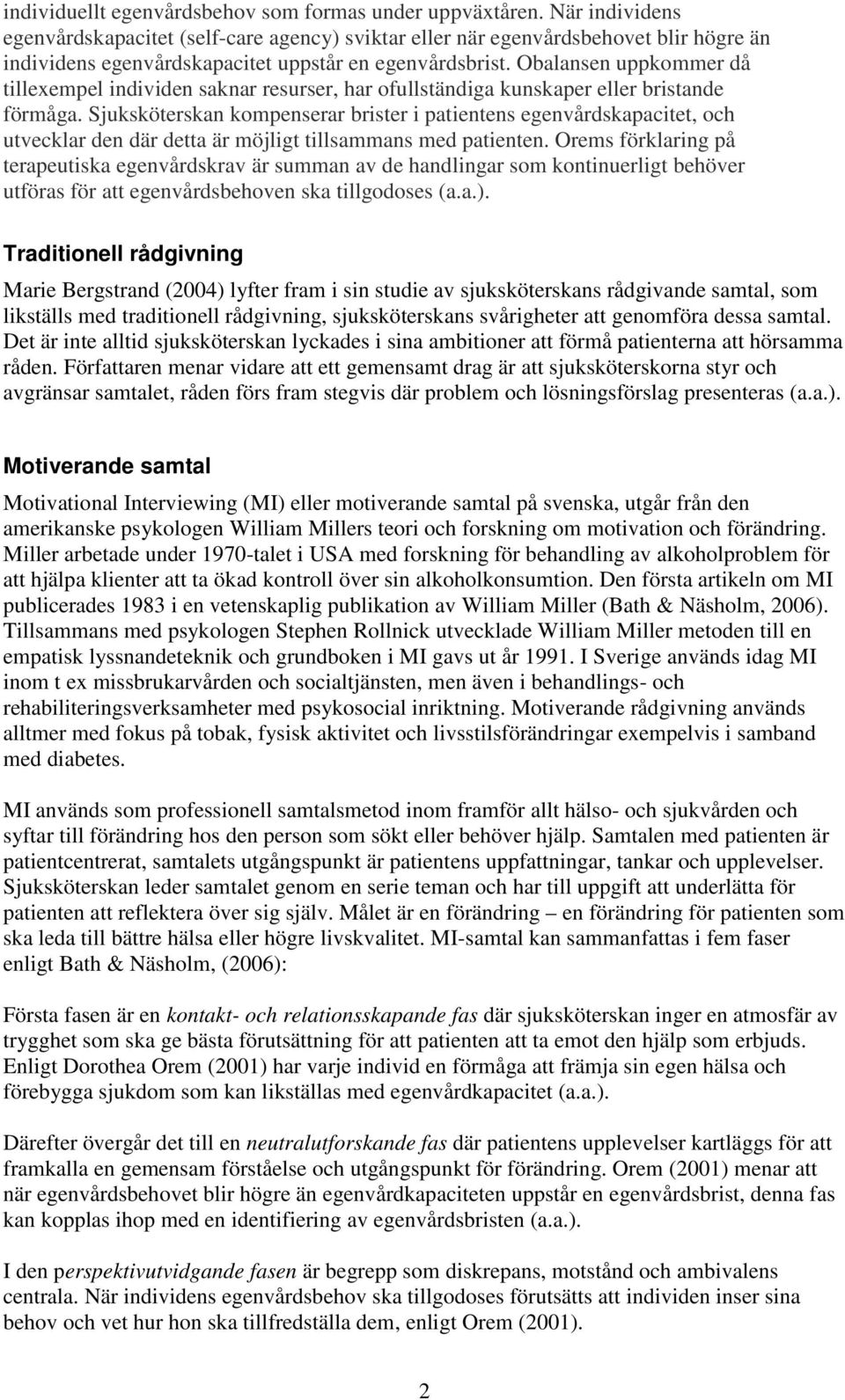 Obalansen uppkommer då tillexempel individen saknar resurser, har ofullständiga kunskaper eller bristande förmåga.