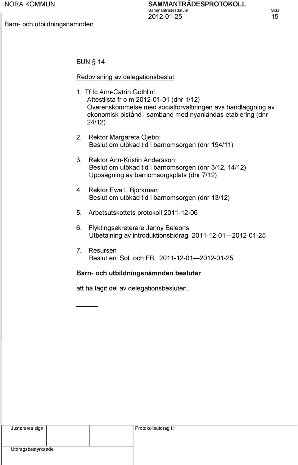 2. Rektor Margareta Öjebo: Beslut om utökad tid i barnomsorgen (dnr 194/11) 3.