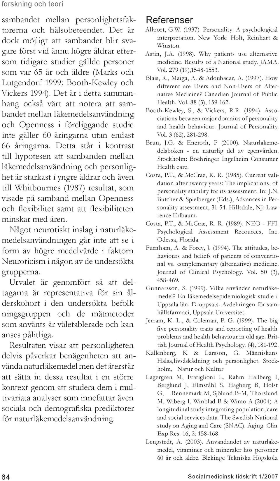 Det är i detta sammanhang också värt att notera att sambandet mellan läkemedelsanvändning och Openness i föreliggande studie inte gäller 60-åringarna utan endast 66 åringarna.