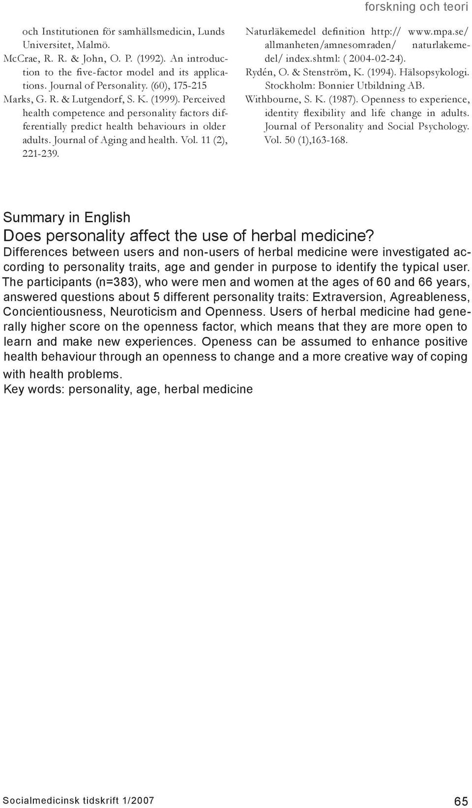 11 (2), 221-239. Naturläkemedel definition http:// www.mpa.se/ allmanheten/amnesomraden/ naturlakemedel/ index.shtml: ( 2004-02-24). Rydén, O. & Stenström, K. (1994). Hälsopsykologi.