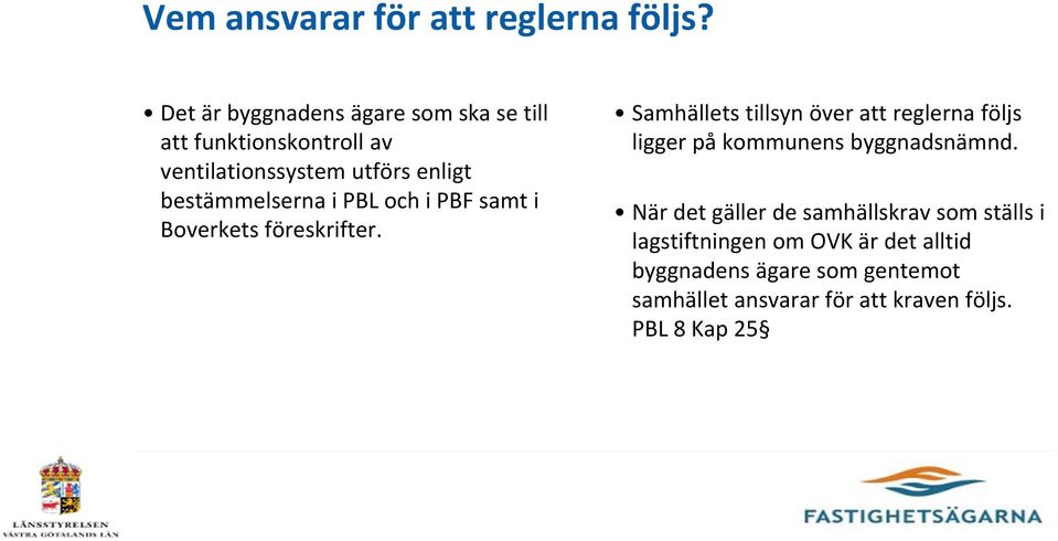 bestämmelserna i PBL och i PBF samt i Boverkets föreskrifter.