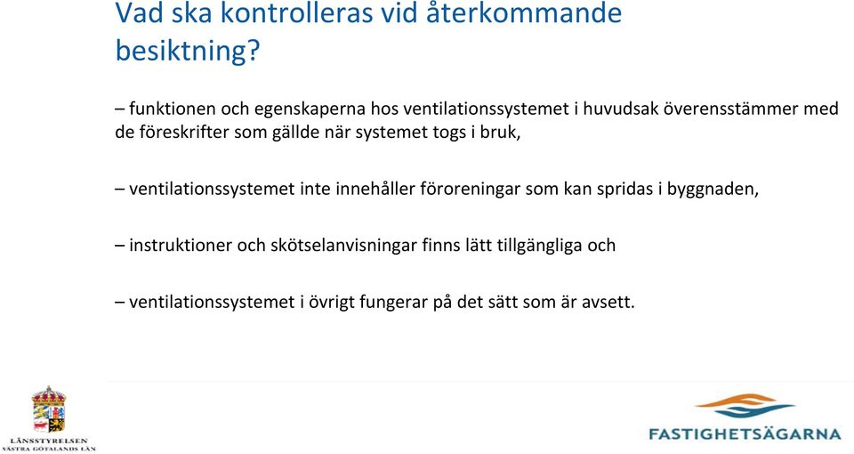 som gällde när systemet togs i bruk, ventilationssystemet inte innehåller föroreningar som kan