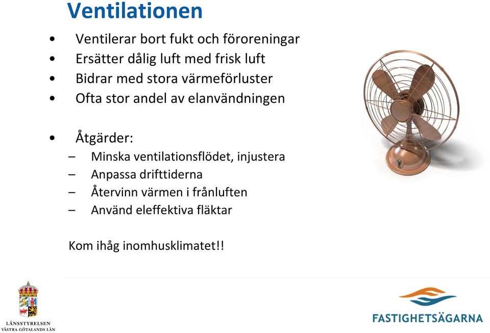 elanvändningen Åtgärder: Minska ventilationsflödet, injustera Anpassa