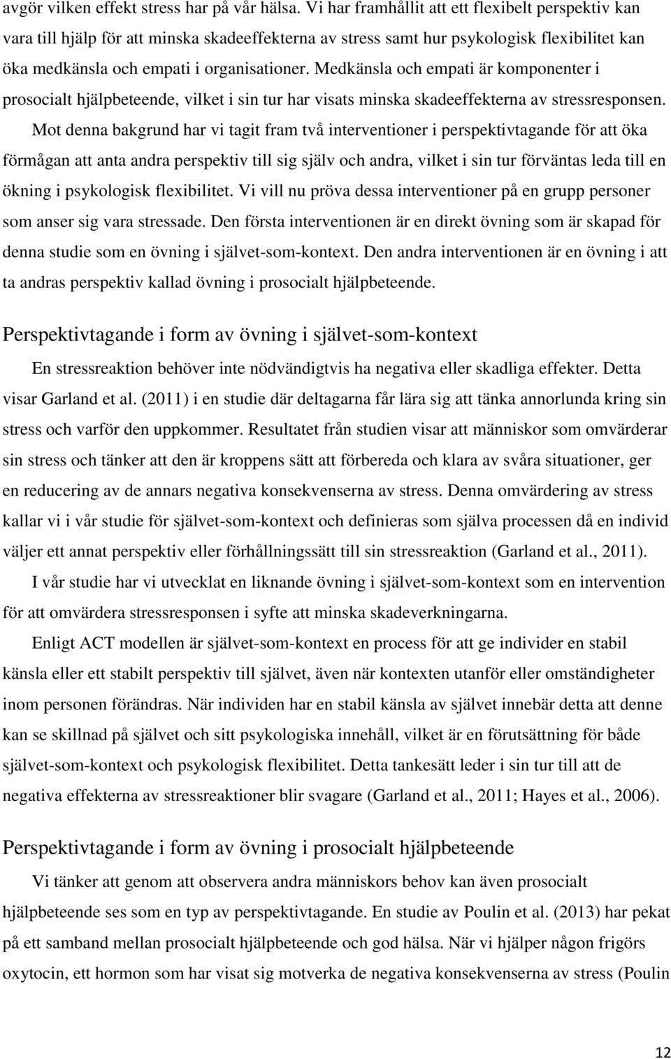 Medkänsla och empati är komponenter i prosocialt hjälpbeteende, vilket i sin tur har visats minska skadeeffekterna av stressresponsen.