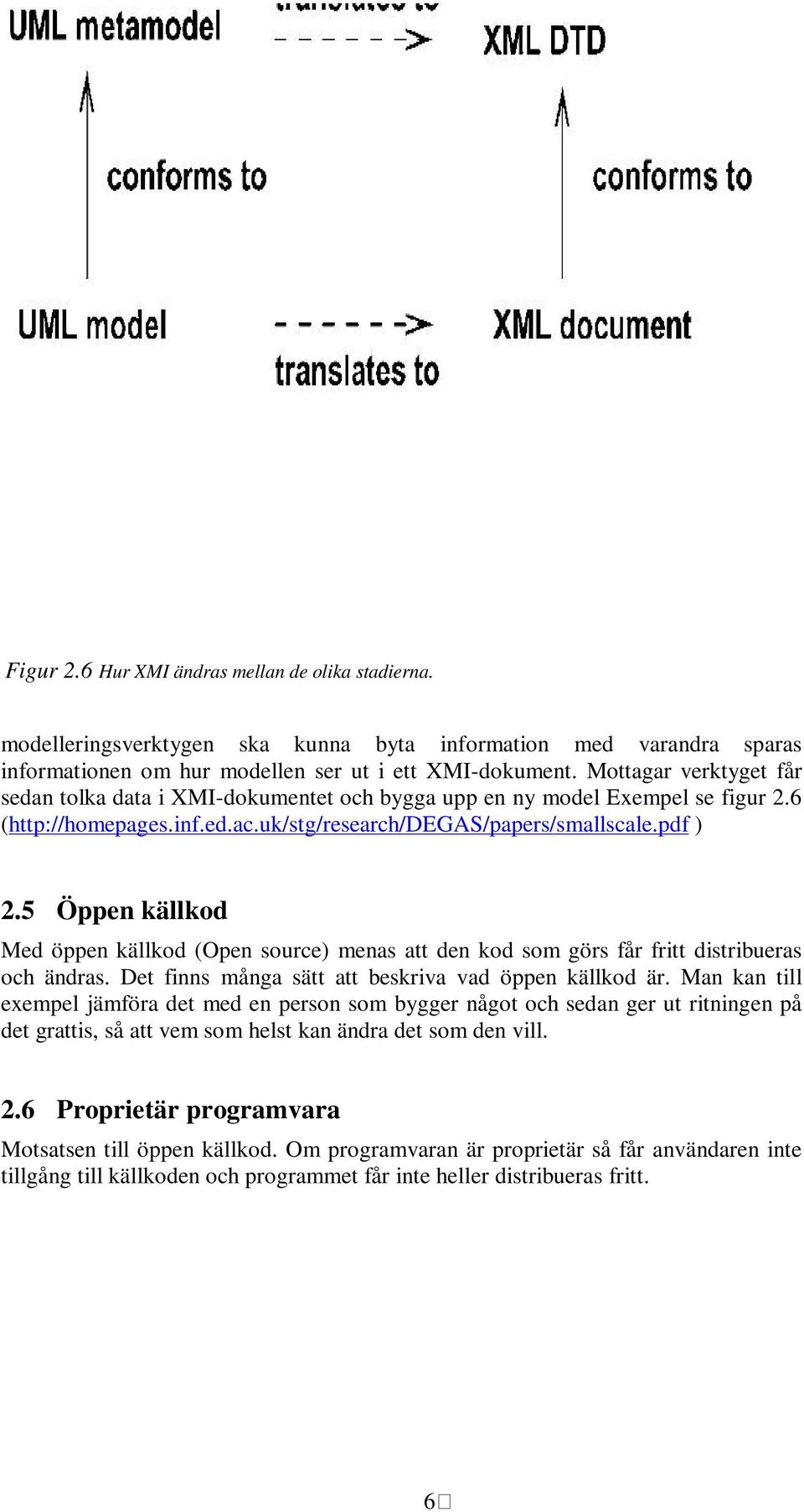 5 Öppen källkod Med öppen källkod (Open source) menas att den kod som görs får fritt distribueras och ändras. Det finns många sätt att beskriva vad öppen källkod är.