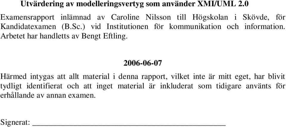 ) vid Institutionen för kommunikation och information. Arbetet har handletts av Bengt Eftling.