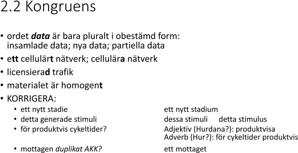 stadie ett nytt stadium detta generade stimuli dessa stimuli detta stimulus för produktvis cykeltider?