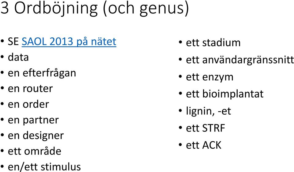 ett område en/ett stimulus ett stadium ett