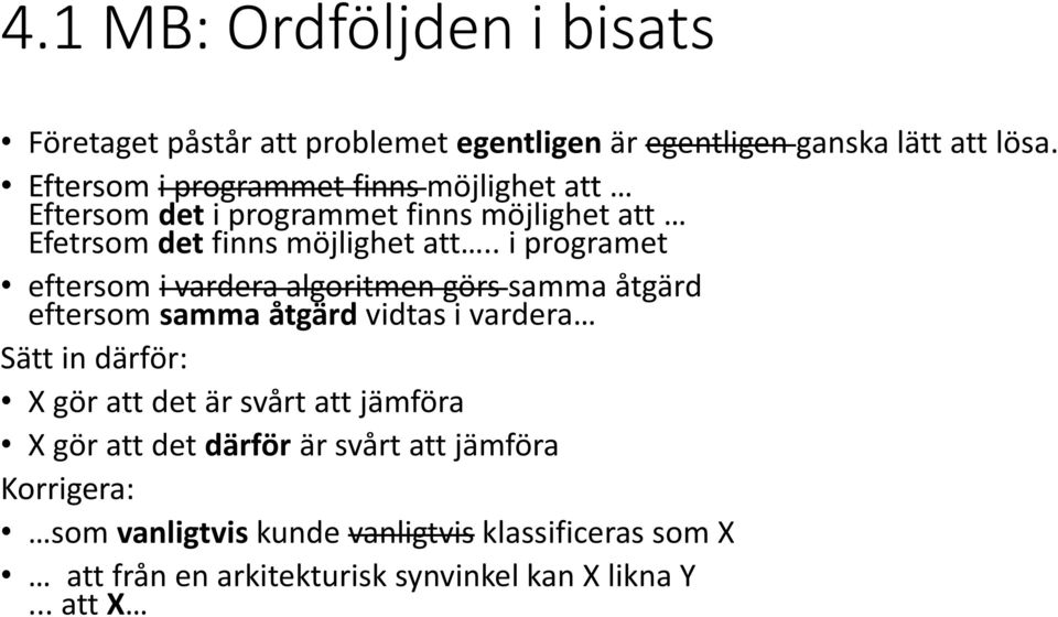 . i programet eftersom i vardera algoritmen görs samma åtgärd eftersom samma åtgärd vidtas i vardera Sätt in därför: X gör att det är