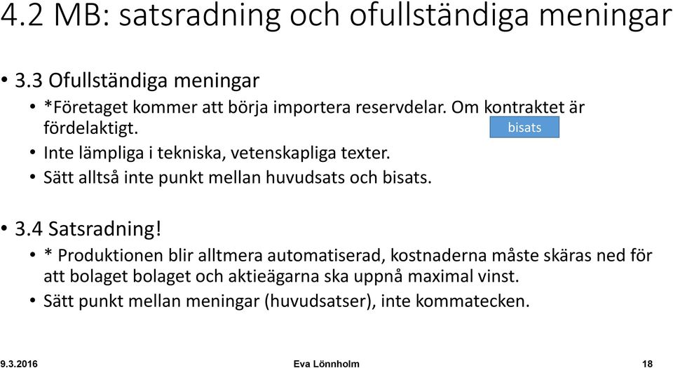 Sätt alltså inte punkt mellan huvudsats och bisats. 3.4 Satsradning!