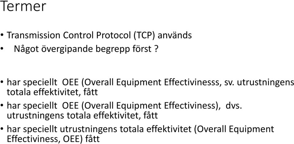 utrustningens totala effektivitet, fått har speciellt OEE (Overall Equipment Effectiviness),