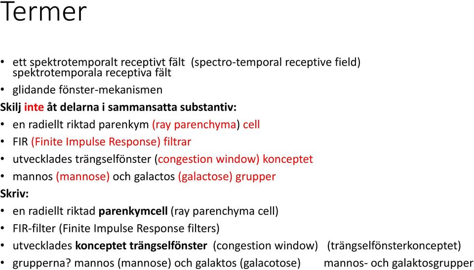konceptet mannos (mannose) och galactos (galactose) grupper Skriv: en radiellt riktad parenkymcell (ray parenchyma cell) FIR-filter (Finite Impulse Response