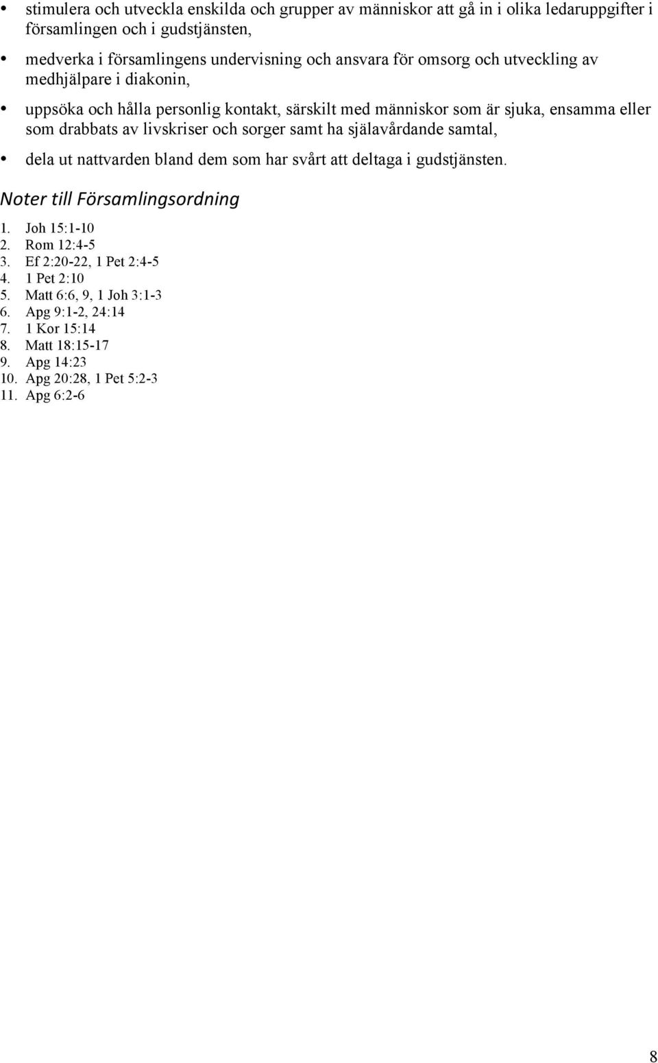 livskriser och sorger samt ha själavårdande samtal, dela ut nattvarden bland dem som har svårt att deltaga i gudstjänsten. Noter till Församlingsordning 1. Joh 15:1-10 2.