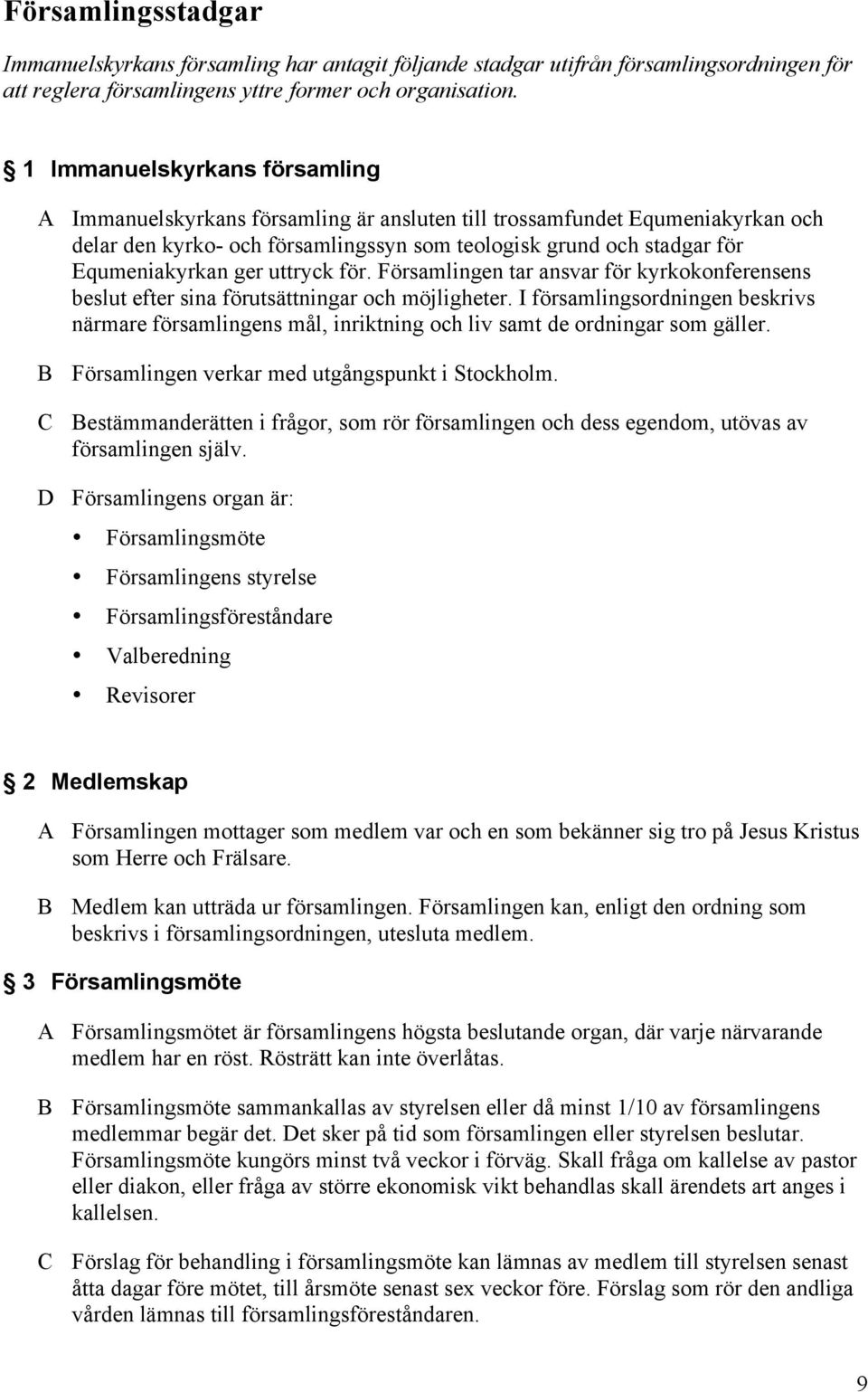 ger uttryck för. Församlingen tar ansvar för kyrkokonferensens beslut efter sina förutsättningar och möjligheter.