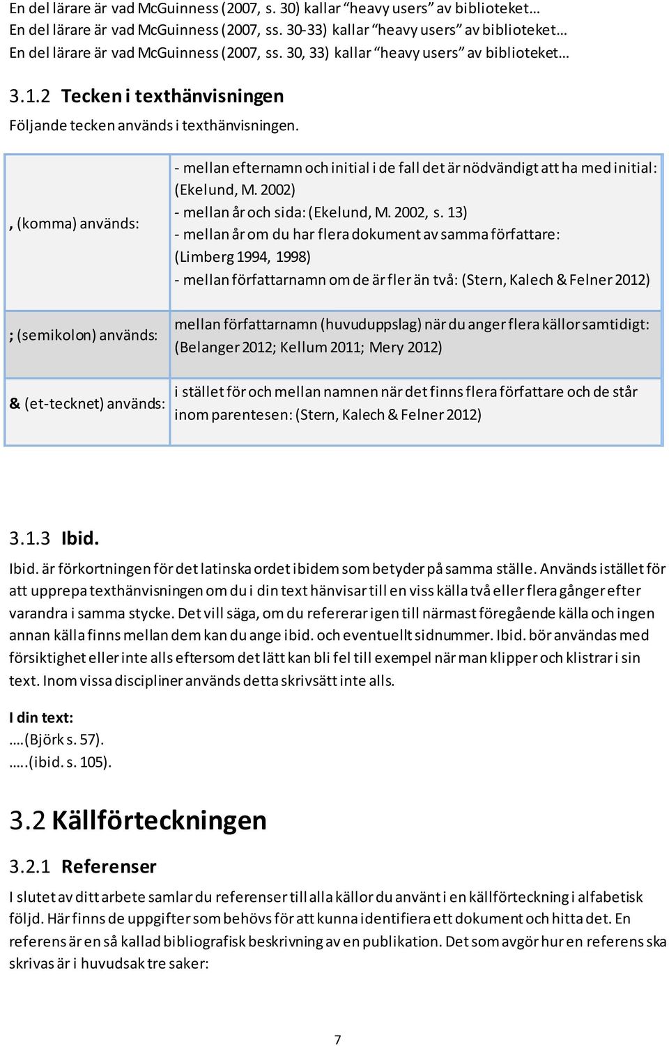 2 Tecken i texthänvisningen Följande tecken används i texthänvisningen.